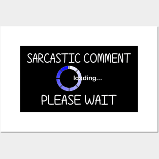 Sarcastic Comment Loading... Please Wait. Posters and Art